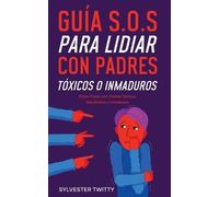 Sylvester Twitt Guía S.O.S para Lidiar con Padres Tóxicos o Inmaduro (Tascabile)