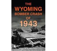 Sylvia A Bruner The Wyoming Bomber Crash of 1943 (Tascabile) Disaster