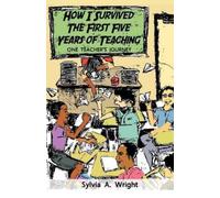 Sylvia A. Wright How I Survived the First Five Years of Teaching (Tascabile)