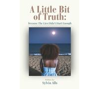 Sylvia Alls A Little Bit of Truth; Because the Lies Didn't Hurt Enou (Tascabile)