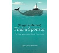 Forget a Mentor, Find a Sponsor: The New Way to Fast-Track Your Career