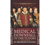 Sylvia Barbara Soberton Medical Downfall of the Tudors (Tascabile)