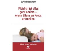 Sylvia Broeckma Plötzlich ist alles ganz anders - wenn Eltern an Kre (Tascabile)