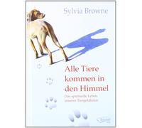 Sylvia Browne B Alle Tiere kommen in den Himmel: Das spiritue (Copertina rigida)