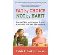 Sylvia Haskvitz Eat by Choice, Not by Habit (Tascabile)