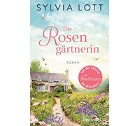 Sylvia Lott Die Rosengärtnerin: Roman (Tascabile)