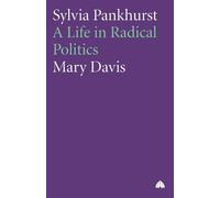Sylvia Pankhurst: A Life in Radical Politics - Davis Mary