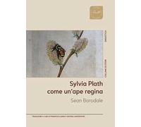 Sylvia Plath. Come un'ape regina