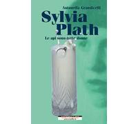 Libri Antonella Grandicelli - Sylvia Plath. Le Api Sono Tutte Donne