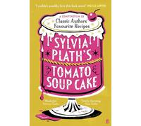 Sylvia plath's tomato soup cake: a compendium of classic authors' favourit...