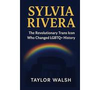 SYLVIA RIVERA: A Revolutionary Life in the Fight for Trans Equality
