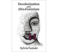 Sylvia Tamale Decolonization and Afro-Feminism (Tascabile)