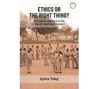 Sylvia Tidey Ethics or the Right Thing? - Corruption and Care in the (Tascabile)
