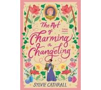 Sylvie Cathrall The Art of Charming a Changeling (Tascabile)