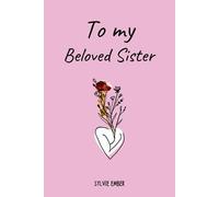 Sylvie Ember TO MY BELOVED SISTER. 100 Days of Emotions (Tascabile)