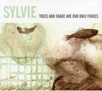 Sylvie - Trees & Shade Are Our Only Fences