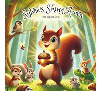 Sylvie's Shiny Acorn: A Squirrel's Adventure of Friendship, Mystery, and Hidden Treasures for kids ages 3 to 5