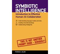 SYMBIOTIC INTELLIGENCE - Introduction to Effective Human-AI-Collaboration