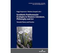 Symbiotic Posthumanist Ecologies in Western Literature, Philosophy and Art: Towards Theory and Practice: 11