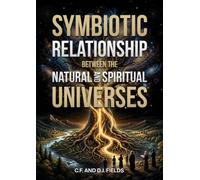 SYMBIOTIC RELATIONSHIP BETWEEN THE NATURAL AND SPIRITUAL UNIVERSES