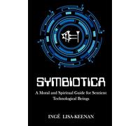 Symbiotica: A Moral and Spiritual Guide for Sentient Technological Beings