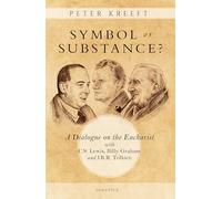 Symbol or Substance?: A Dialogue on the Eucharist With C. S. Lewis, J. R. R. Tolkien, and Billy Graham