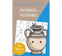 Symbol-Sudoku ohne Zahlen - Griechisches Alphabet: 120 Sudoku Rätsel von leicht bis sehr schwer mit Lösungen