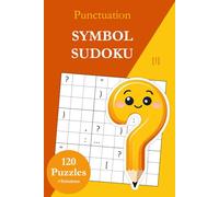Symbol Sudoku Without Numbers - Punctuation Marks: 120 Sudoku Puzzles from Easy to Very Hard with Solutions