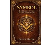 SYMBOL: The Hidden System Behind Freemasonry
