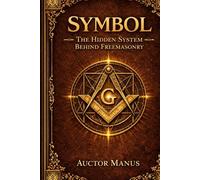 SYMBOL: The Hidden System Behind Freemasonry