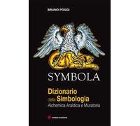 Symbola. Dizionario della simbologia. Alchemica, araldica e muratoria