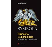 Symbola. Dizionario della simbologia. Alchemica, araldica e muratoria