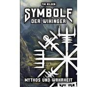 Symbole der Wikinger - Mythos und Wahrheit: Eine Enthüllung der isländischen Magie, ihrer Wurzeln und der Irrglaube in der heutigen Zeit