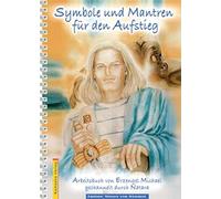Symbole und Mantren für den Aufstieg: Ein Arbeitsbuch von Erzengel Michael, gechannelt durch Natara