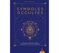 Symboles occultes: Découvrez la signification cachée de plus de 500 symboles du monde entier