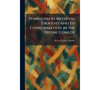 Symbolism in Medieval Thought and Its Consummation in the Divine Comedy