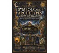 Symbols and Archetypes Across Civilization: Mythology, Sacred Imagery, Universal Patterns, and the Collective Human Imagination