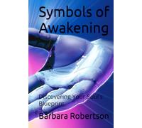 Symbols of Awakening: Discovering Your Soul's Blueprint