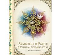 Symbols of Faith - A Christian Coloring Atlas for Women: Sacred Mandalas and Stained Glass Designs Inspired by Christian Symbols