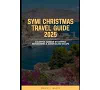 SYMI CHRISTMAS TRAVEL GUIDE 2025: Colorful Harbor, Byzantine Monasteries & Greek Island Escape