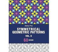 Symmetrical Geometric Patterns Vol. II: An Adult Coloring Book with Symmetrical Geometric Designs