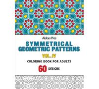 Symmetrical Geometric Patterns Vol. IV: An Adult Coloring Book with Symmetrical Geometric Designs