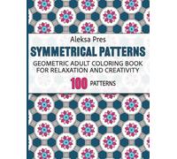 Symmetrical Patterns | Geometric Adult Coloring Book for Relaxation and Creativity: 100 Designs | 8.5 x 11 in