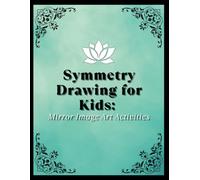 Symmetry Drawing for Kids: Mirror Image Art Activities.: A Fun and Educational Workbook to Enhance Drawing Skills and Understanding of Symmetry for Children Ages 4-8.