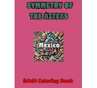Symmetry Of The Aztecs: Adult Coloring Book