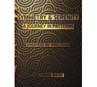 Symmetry & Serenity: A Journey in Patterns Adult Coloring Book with Dual Themes