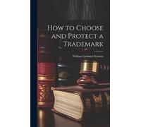 Symons William Leonard How to Choose and Protect a Trademark (Copertina rigida)