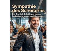 Sympathie des Scheiterns: Der Pratfall-Effekt und warum Perfektion uns unsympathisch macht