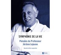 Symphonie de la vie: Pensées du professeur Jérôme Lejeune