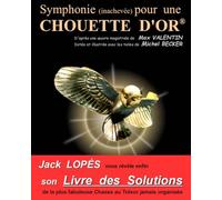 Symphonie (inachevée) pour une CHOUETTE D'OR ®: Mon Livre des Solutions de la chasse au trésor de Max Valentin et Michel Becker (V4+)